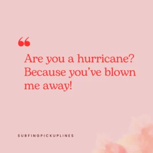 A clear and concise text on florida pick up lines ("Are you a hurricane?Because yo've blown me away") set against a gentle pink backdrop, enhancing readability and aesthetic appeal. 