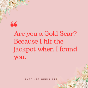 A floral-themed design with a light pink background featuring the quote on fortnite: 'Are you a Gold Scar? Because I hit the jackpot when I found you.' The quote is written in red text, with floral decorations in the corners. At the bottom of the image, the text 'SURFINGPICKUPLINES' is displayed.